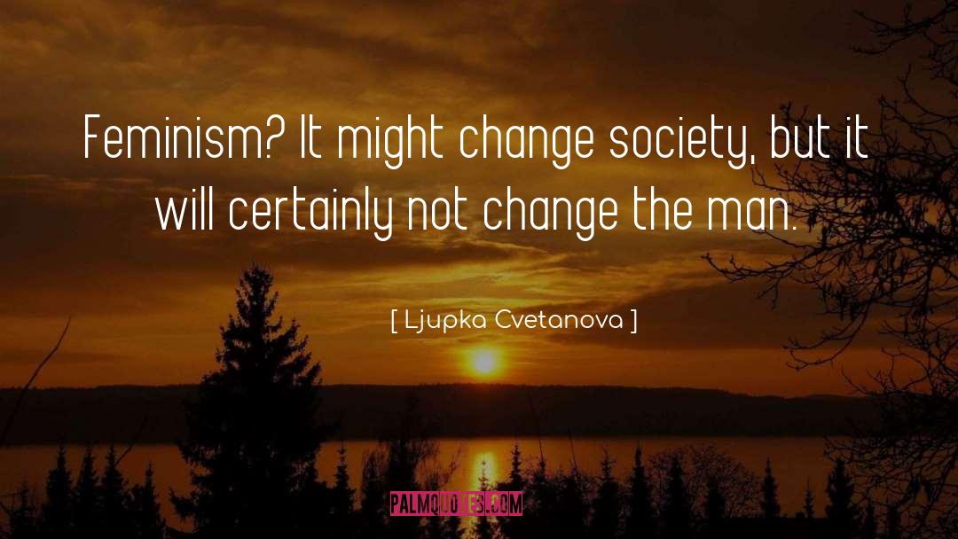 Feminism quotes by Ljupka Cvetanova