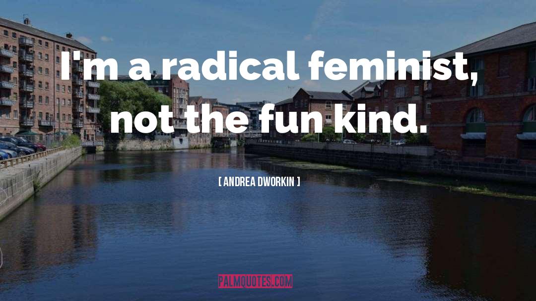 Feminism quotes by Andrea Dworkin