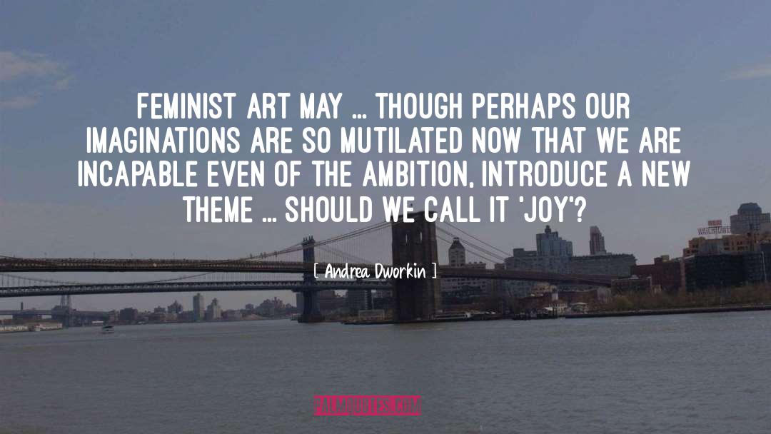 Feminist Art quotes by Andrea Dworkin