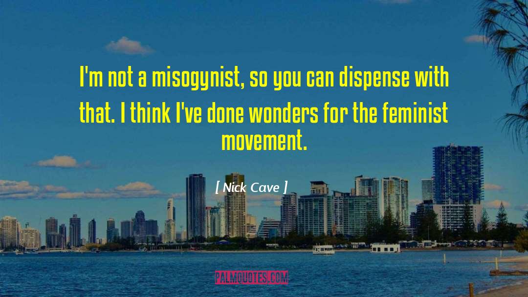 Feminist Movement quotes by Nick Cave