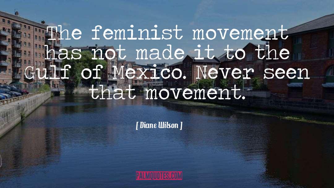 Feminist Movement quotes by Diane Wilson