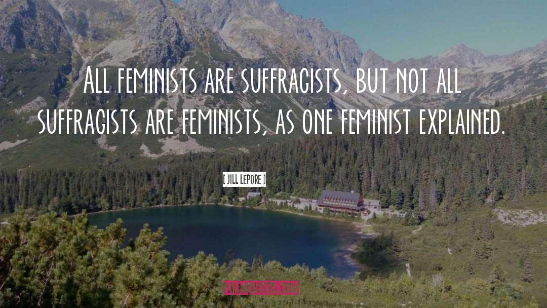 Feminists quotes by Jill Lepore