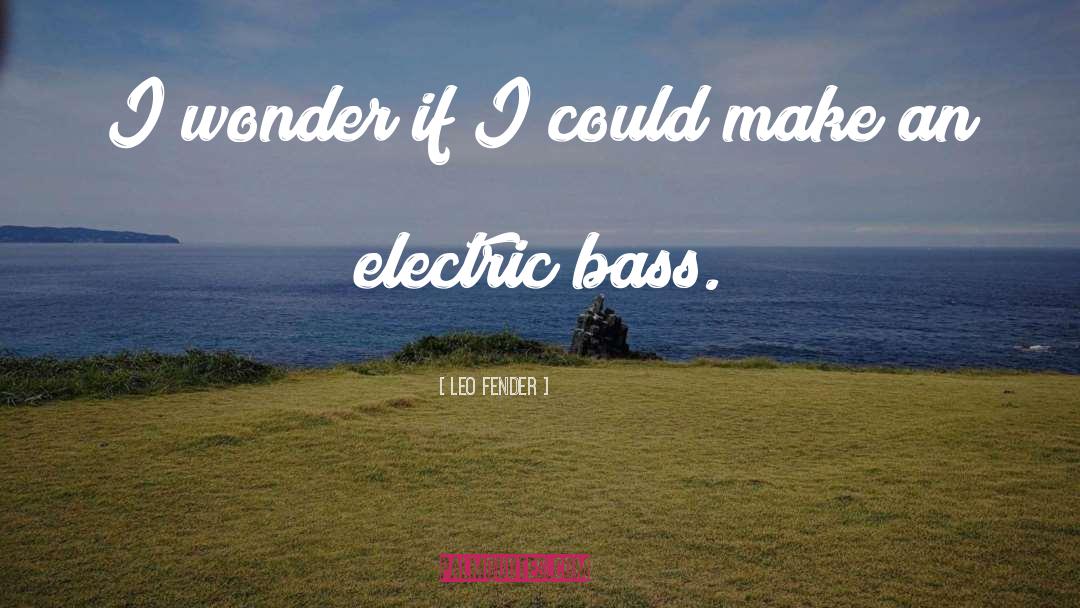 Fender quotes by Leo Fender