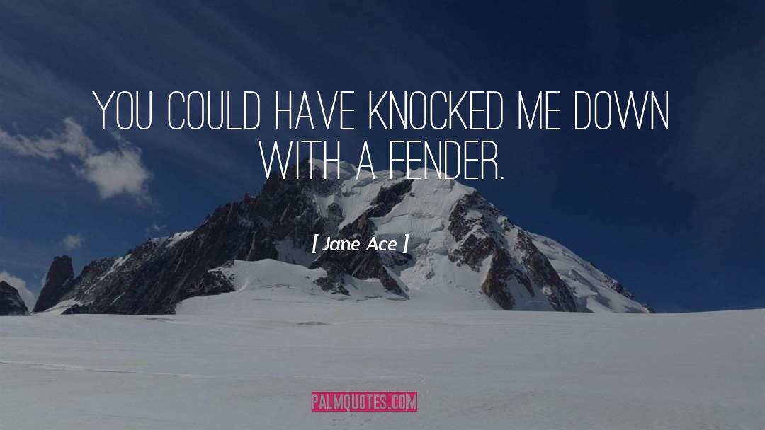 Fender quotes by Jane Ace