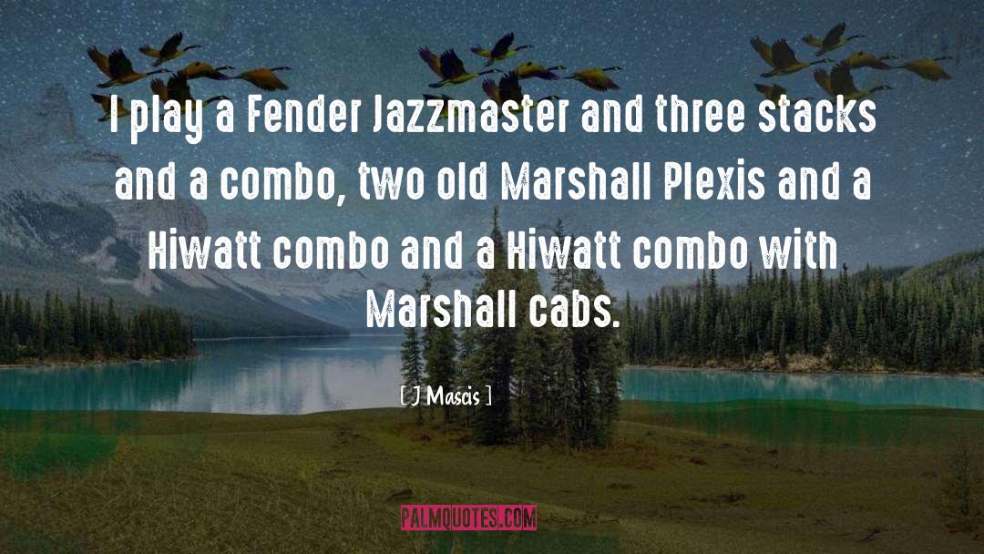 Fender quotes by J Mascis