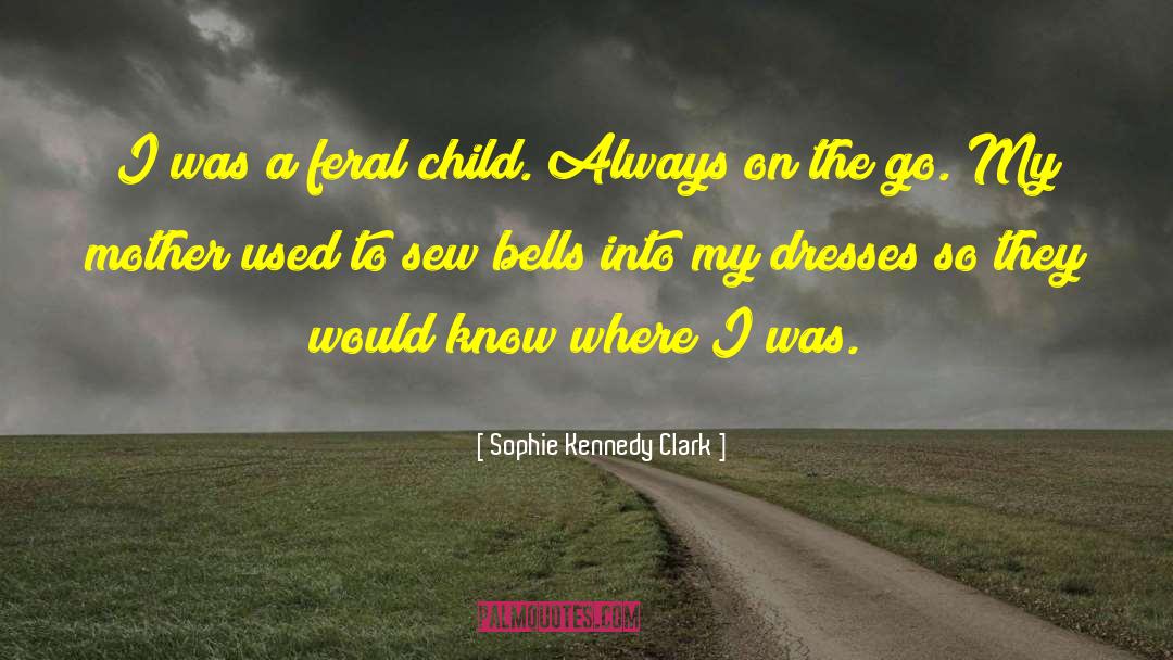 Feral Child quotes by Sophie Kennedy Clark