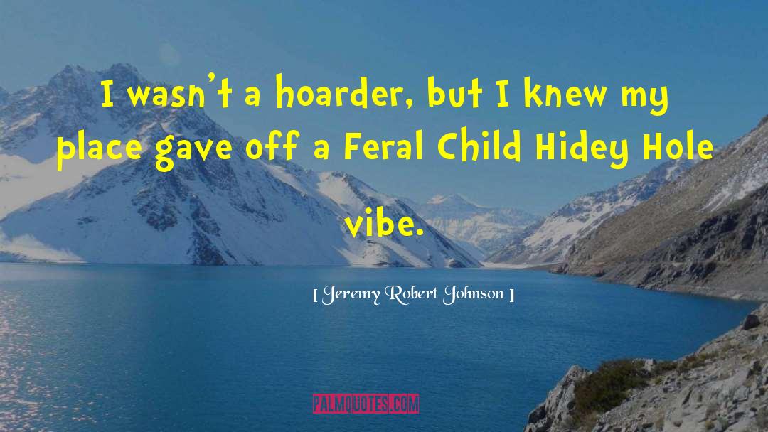 Feral Child quotes by Jeremy Robert Johnson