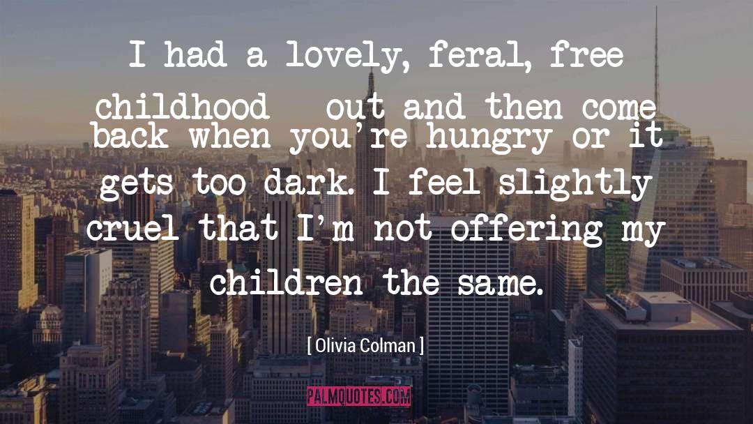 Feral quotes by Olivia Colman