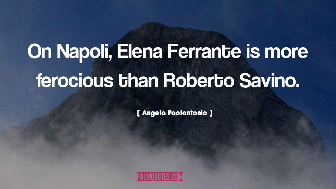 Ferocious quotes by Angela Paolantonio