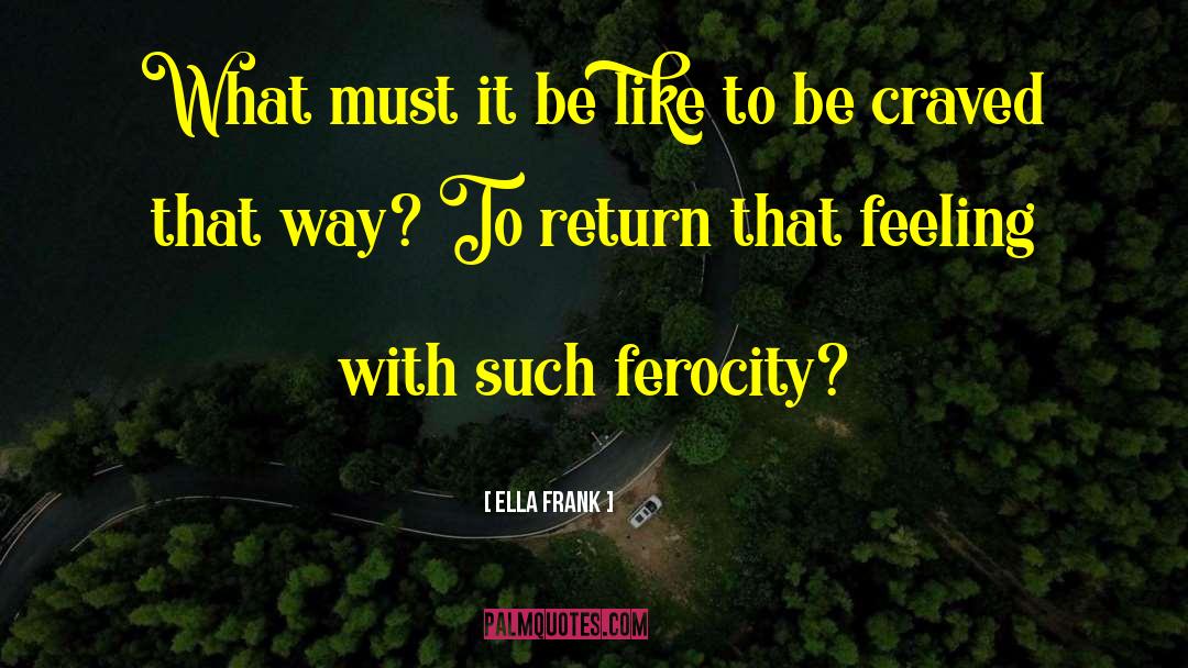 Ferocity quotes by Ella Frank