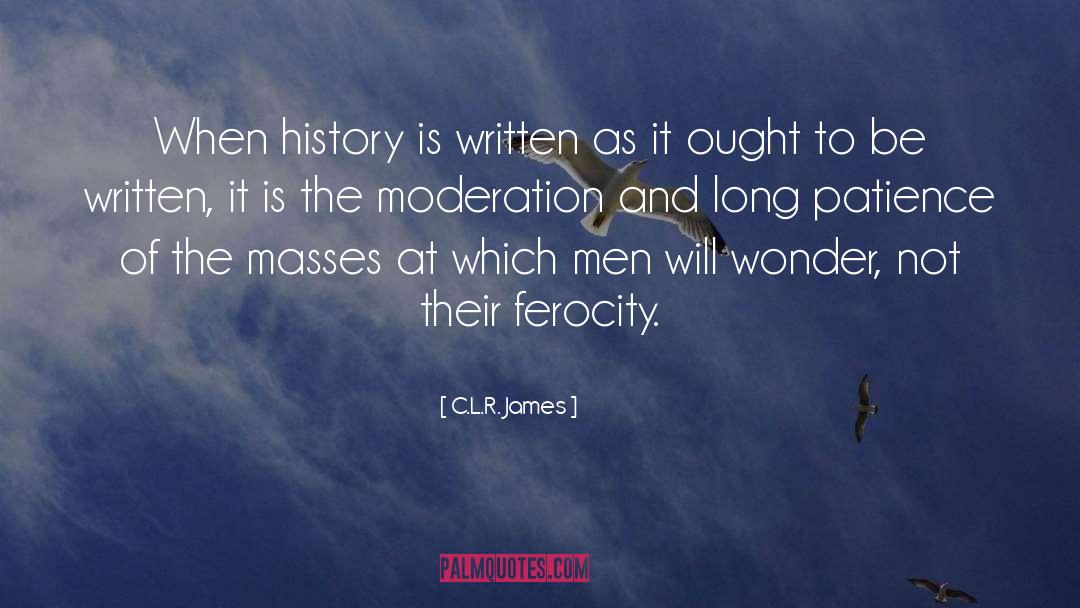Ferocity quotes by C.L.R. James