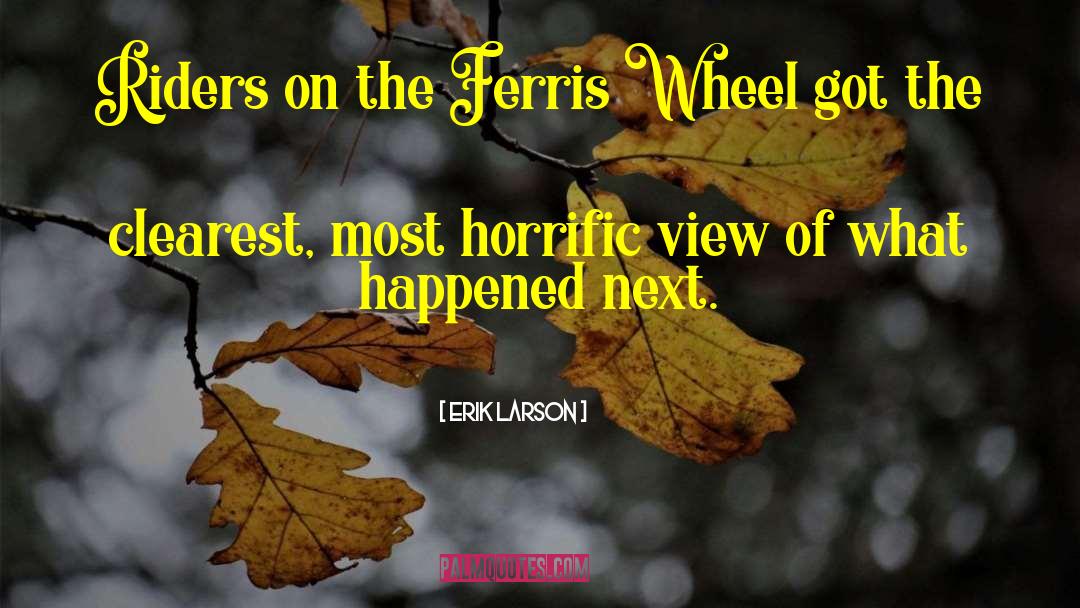 Ferris quotes by Erik Larson