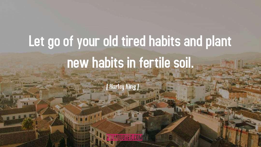 Fertile Soil quotes by Harley King