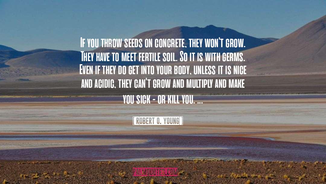 Fertile Soil quotes by Robert O. Young