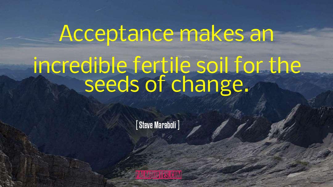 Fertile Soil quotes by Steve Maraboli