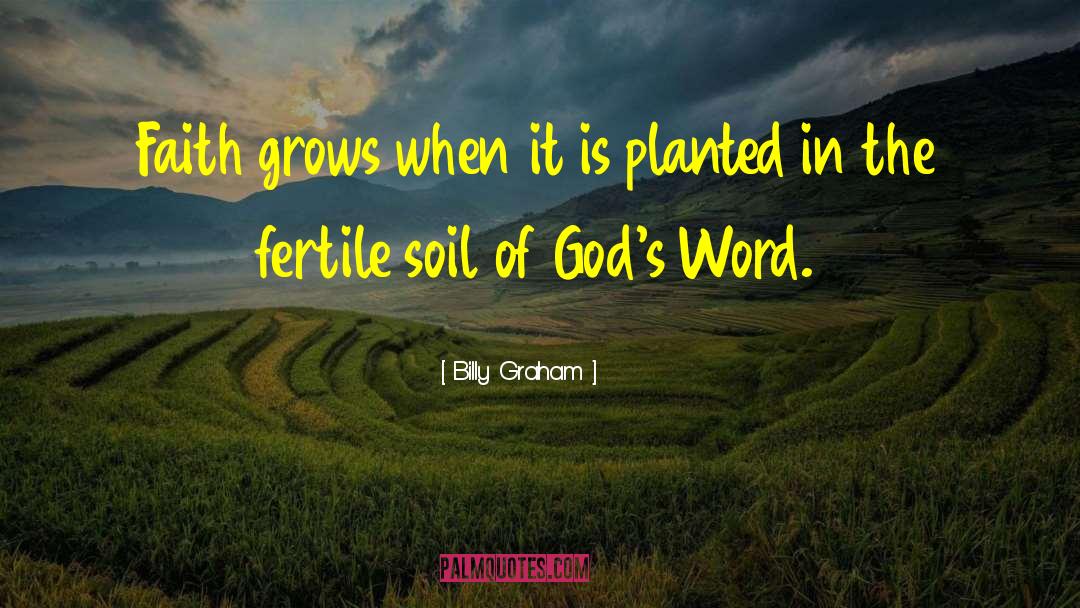 Fertile Soil quotes by Billy Graham