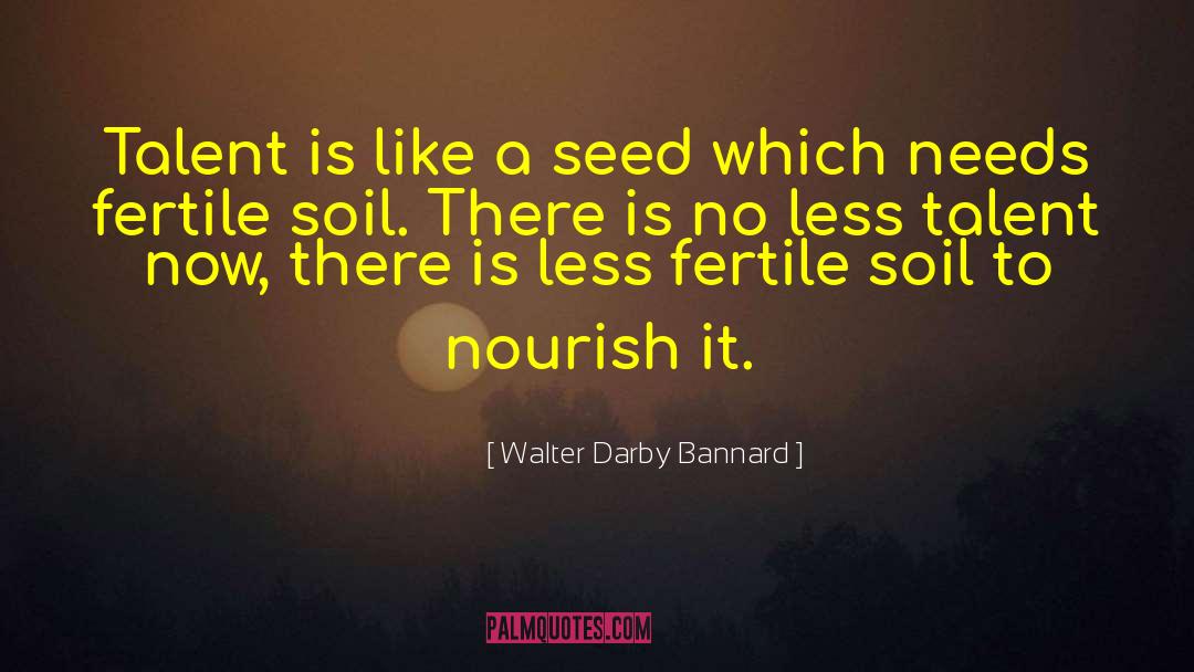 Fertile Soil quotes by Walter Darby Bannard