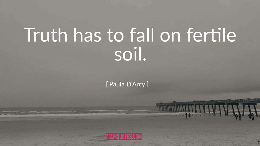 Fertile Soil quotes by Paula D'Arcy