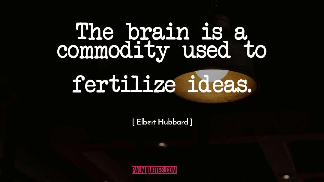 Fertilize quotes by Elbert Hubbard