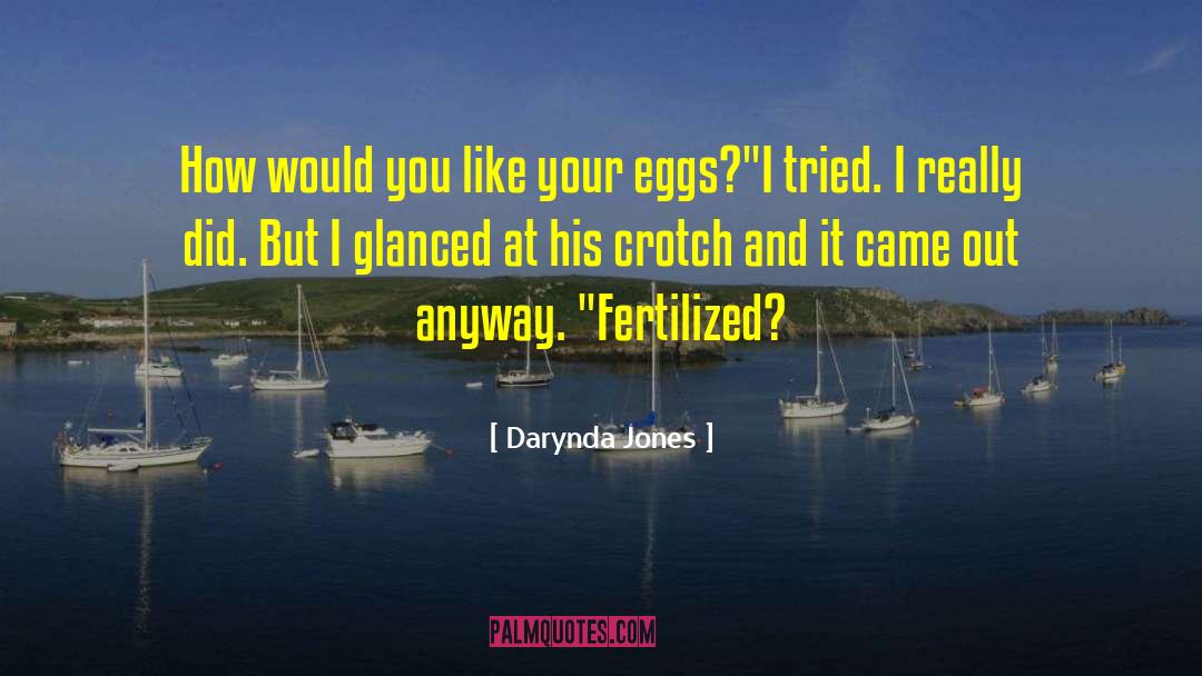 Fertilized Eggs quotes by Darynda Jones