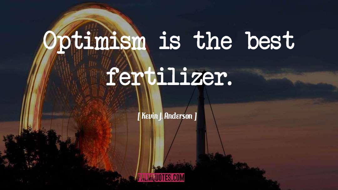 Fertilizer quotes by Kevin J. Anderson