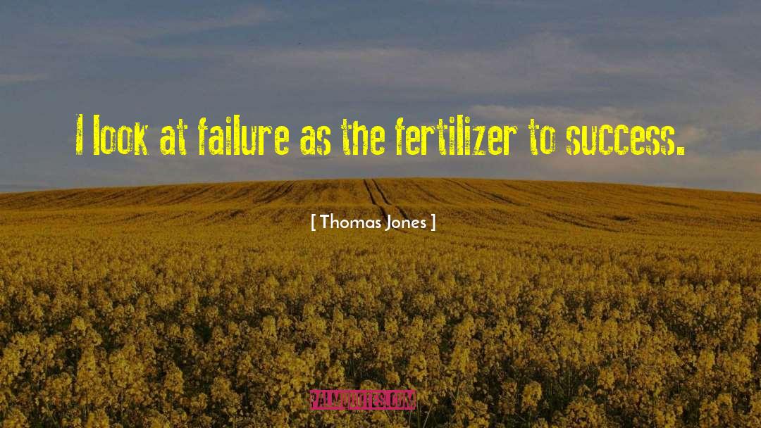 Fertilizer quotes by Thomas Jones