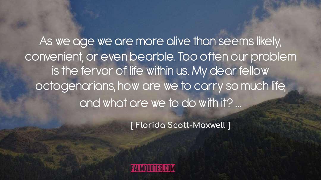 Fervor quotes by Florida Scott-Maxwell