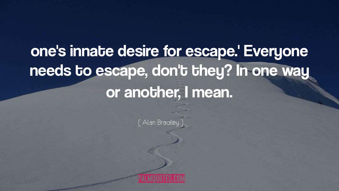 Fessed Escape quotes by Alan Bradley