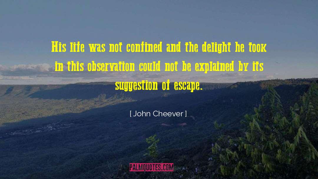 Fessed Escape quotes by John Cheever