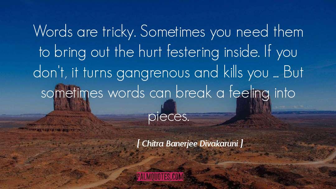 Festering quotes by Chitra Banerjee Divakaruni