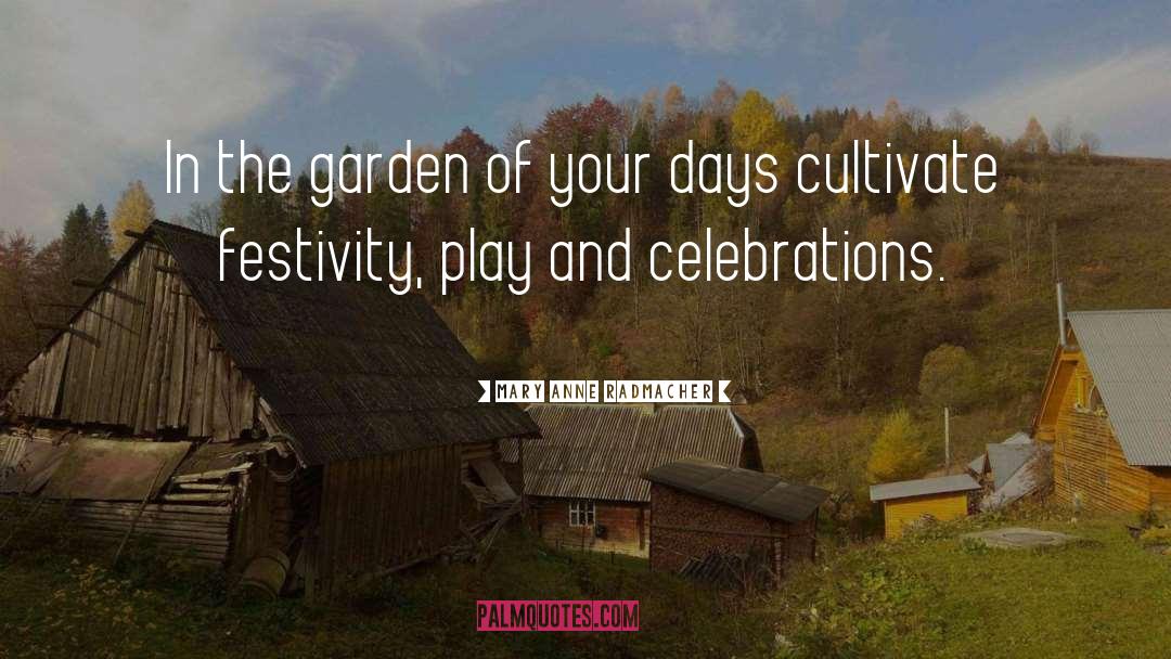 Festivities quotes by Mary Anne Radmacher