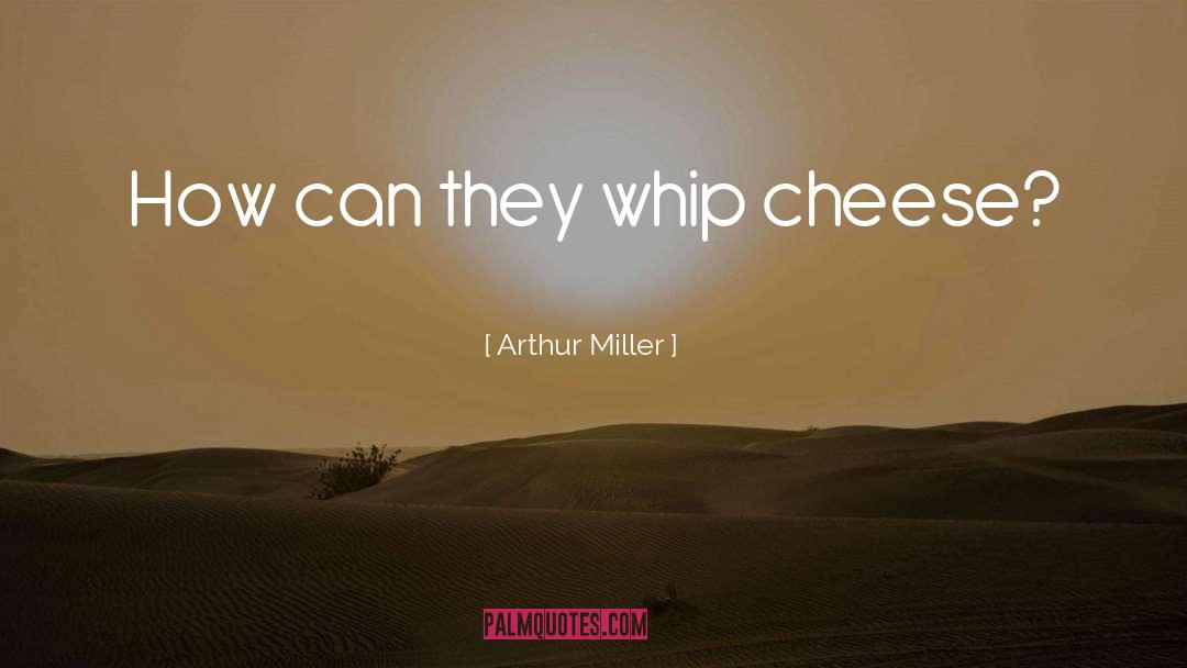 Feta Cheese quotes by Arthur Miller