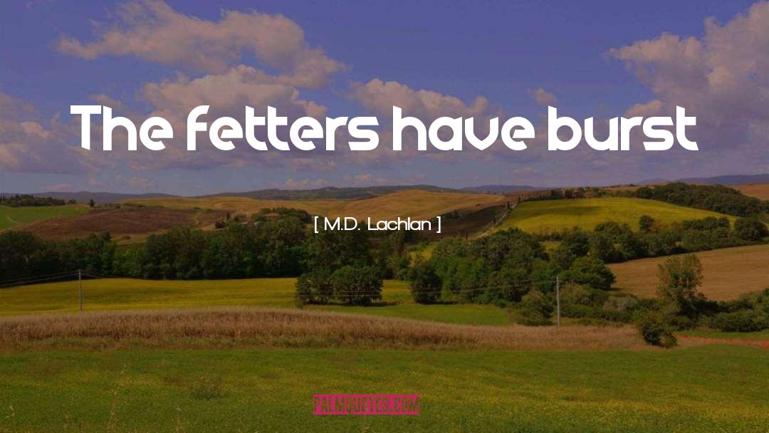 Fetters quotes by M.D. Lachlan