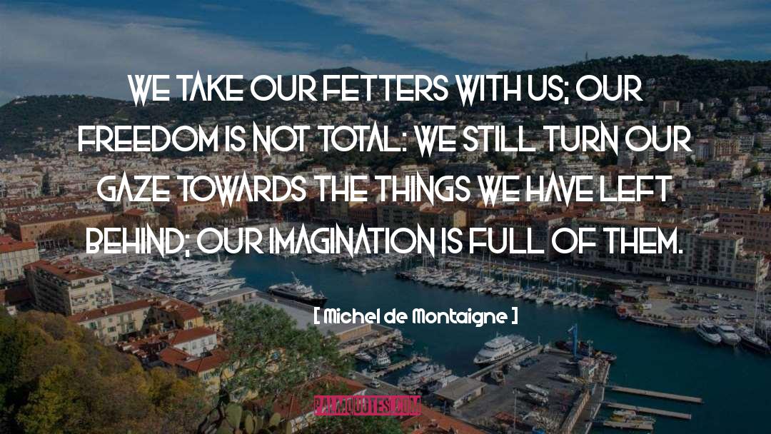 Fetters quotes by Michel De Montaigne