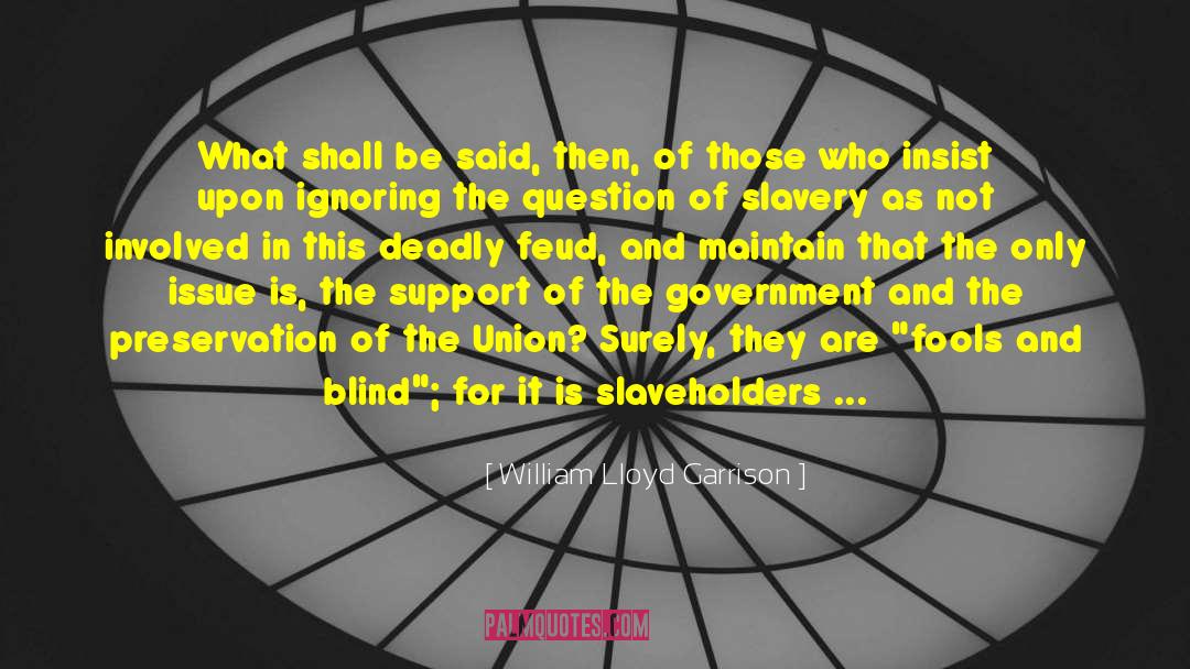 Feuds quotes by William Lloyd Garrison