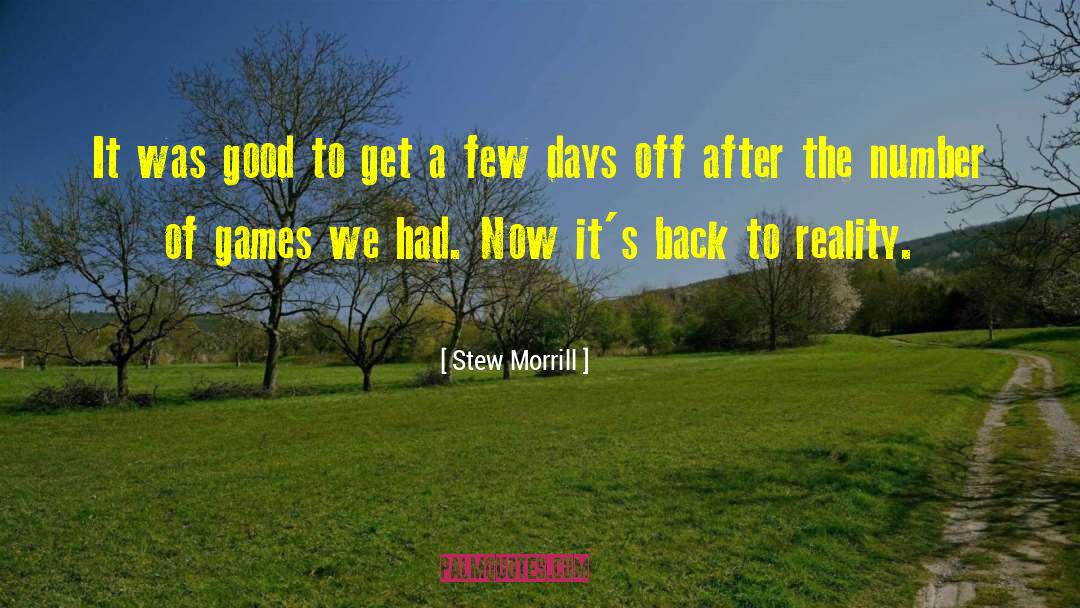 Few Days quotes by Stew Morrill