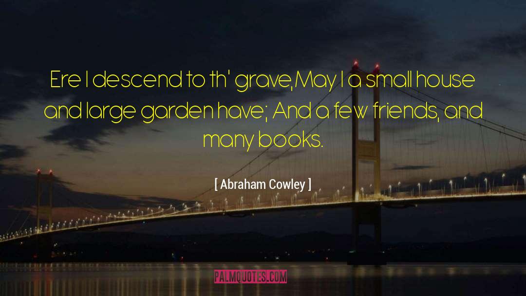 Few Friends quotes by Abraham Cowley