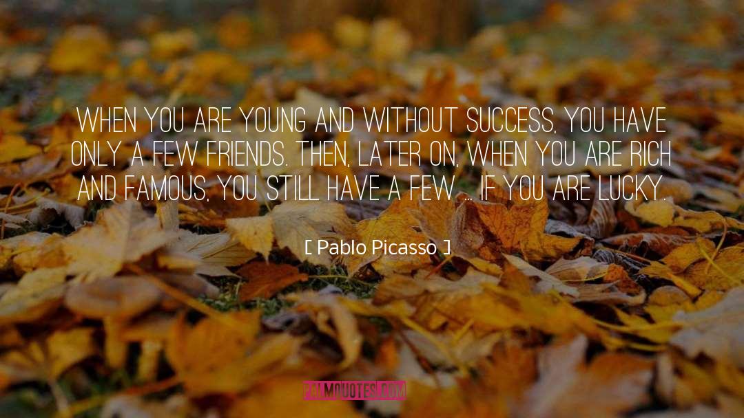 Few Friends quotes by Pablo Picasso