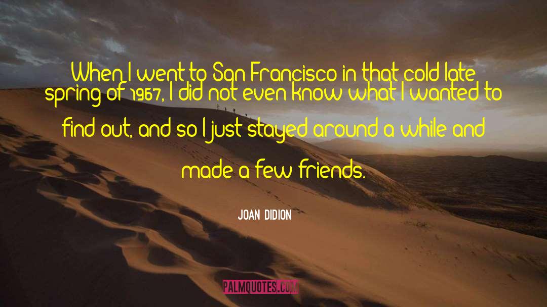 Few Friends quotes by Joan Didion