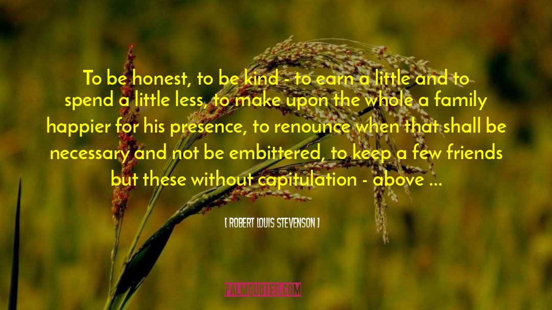 Few Friends quotes by Robert Louis Stevenson