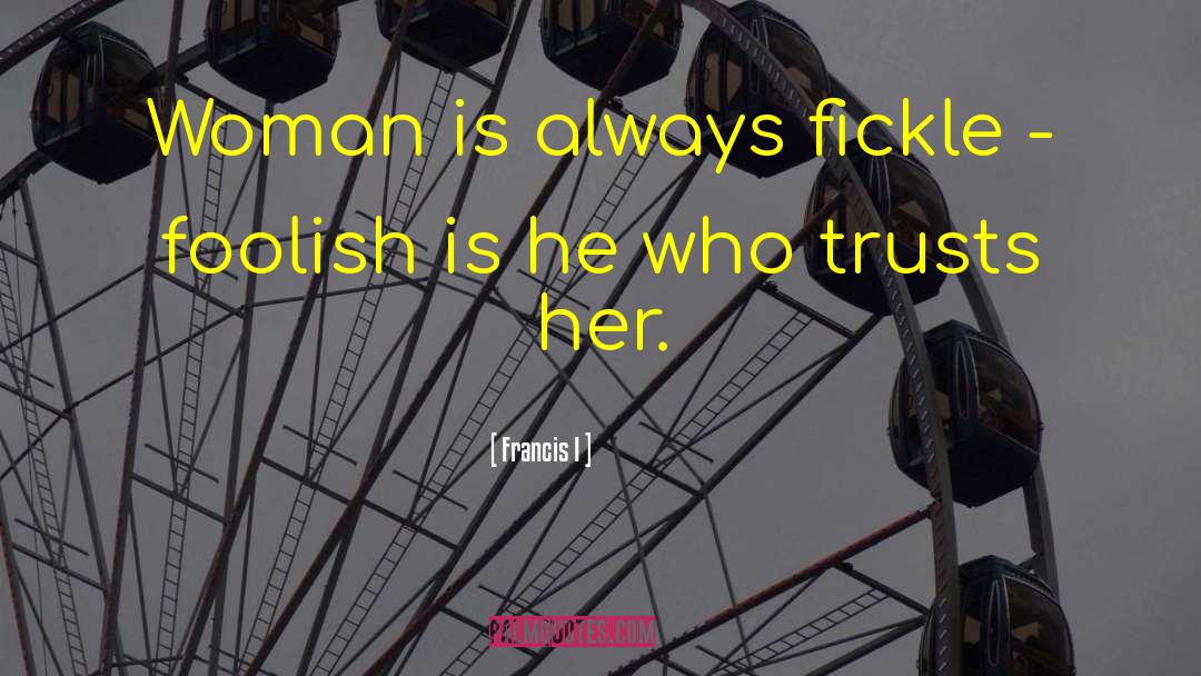 Fickle Friends quotes by Francis I