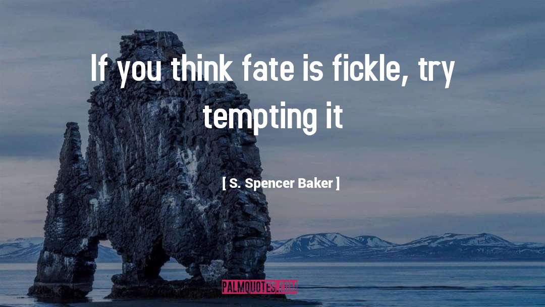 Fickle quotes by S. Spencer Baker