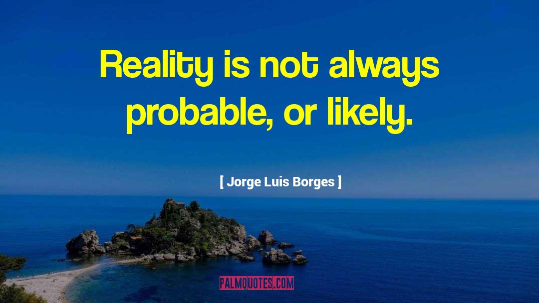 Fiction And Reality quotes by Jorge Luis Borges
