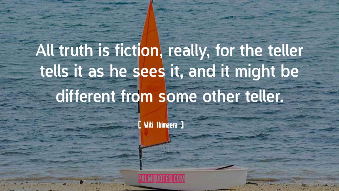 Fiction And Reality quotes by Witi Ihimaera