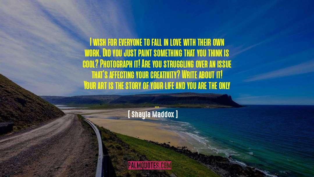 Fiction With Art And Artist quotes by Shayla Maddox
