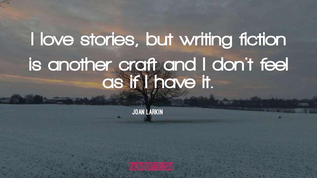 Fiction Writing quotes by Joan Larkin