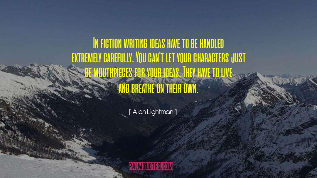 Fictional Characters On Writing quotes by Alan Lightman