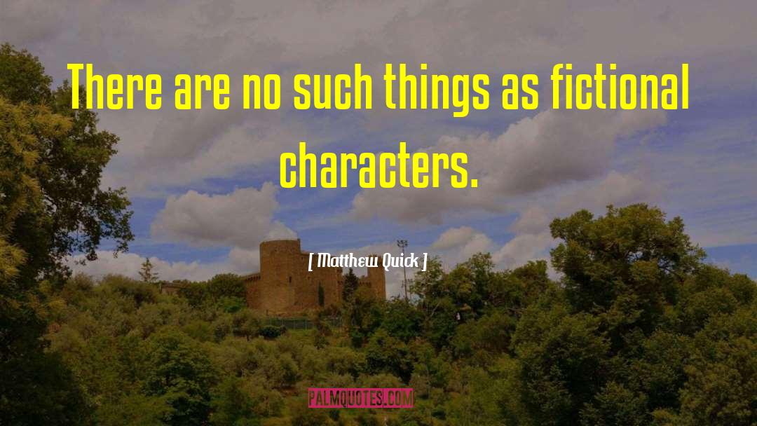Fictional Characters quotes by Matthew Quick