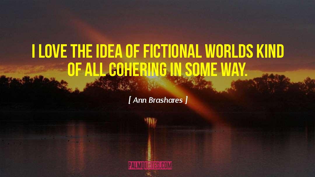 Fictional Worlds quotes by Ann Brashares