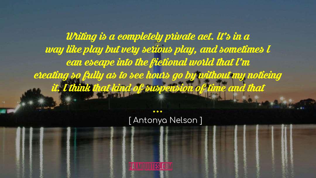 Fictional Worlds quotes by Antonya Nelson